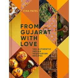 From Gujarat With Love: 100 Authentic Indian Vegetarian Recipes