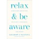 Relax and Be Aware: Mindfulness Meditations for Clarity, Confidence, and Wisdom
