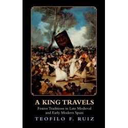 A King Travels: Festive Traditions in Late Medieval and Early Modern Spain