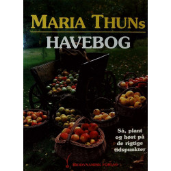Maria Thuns havebog: erfaringer fra 40 års forsøg med så-, plante og høsttider