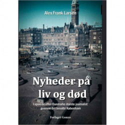 Nyheder på liv og død: I sporene efter Danmarks største journalist gennem det besatte København