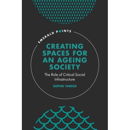Creating Spaces for an Ageing Society: The Role of Critical Social Infrastructure