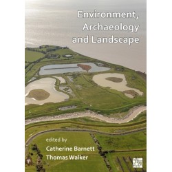 Environment, Archaeology and Landscape: Papers in honour of Professor Martin Bell