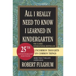 All I Really Need to Know I Learned in Kindergarten: Uncommon Thoughts on Common Things