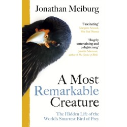 A Most Remarkable Creature: The Hidden Life of the World’s Smartest Bird of Prey
