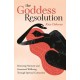 The Goddess Resolution: Restoring Harmony and Emotional Wellbeing Through Spiritual Connection