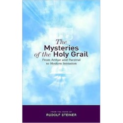 The Mysteries of the Holy Grail: from Arthur and Parzival to Modern Initiation