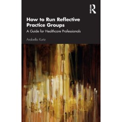 How to Run Reflective Practice Groups: A Guide for Healthcare Professionals