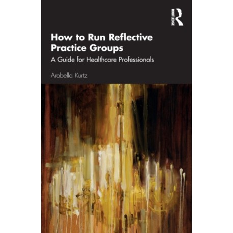 How to Run Reflective Practice Groups: A Guide for Healthcare Professionals