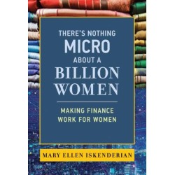 There's Nothing Micro about a Billion Women: Making Finance Work for Women