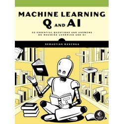 Machine Learning Q and AI: 30 Essential Questions and Answers on Machine Learning and AI
