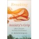 Breaking Anxiety`s Grip – How to Reclaim the Peace God Promises: How to Reclaim the Peace God Promises