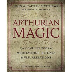 Arthurian Magic: The Complete Book of Meditations, Rituals and Visualizations
