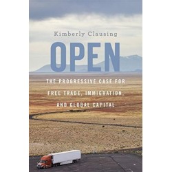 Open: The Progressive Case for Free Trade, Immigration, and Global Capital