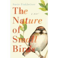 The Nature of Small Birds – A Novel: A Novel
