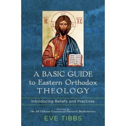 A Basic Guide to Eastern Orthodox Theology – Introducing Beliefs and Practices: Introducing Beliefs and Practices