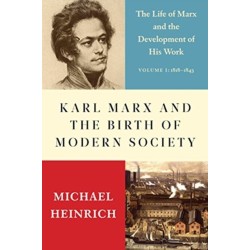 Karl Marx and the Birth of Modern Society: The Life of Marx and the Development of His Work