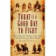 Today is a Good Day to Fight: The Indian Wars and the Conquest of the West