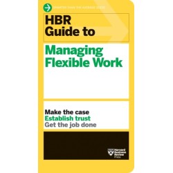 HBR Guide to Managing Flexible Work (HBR Guide Series)