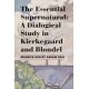 The Essential Supernatural – A Dialogical Study in Kierkegaard and Blondel