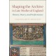 Shaping the Archive in Late Medieval England: History, Poetry, and Performance