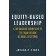 Equity-Based Leadership: Leveraging Complexity to Transform School Systems