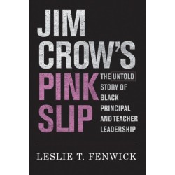 Jim Crow's Pink Slip: The Untold Story of Black Principal and Teacher Leadership