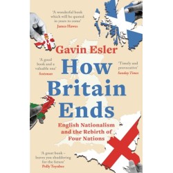 How Britain Ends: English Nationalism and the Rebirth of Four Nations