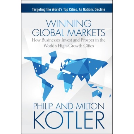 Winning Global Markets: How Businesses Invest and Prosper in the World's High-Growth Cities