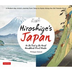 Hiroshige's Japan: On the Trail of the Great Woodblock Print Master - A Modern-day Artist's Journey on the Old Tokaido Road