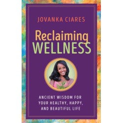 Reclaiming Wellness: Ancient Wisdom for Your Healthly, Happy, and Beautiful Life