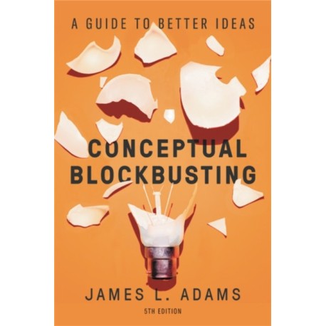 Conceptual Blockbusting (Fifth Edition): A Guide to Better Ideas