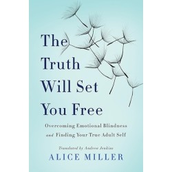 The Truth Will Set You Free: Overcoming Emotional Blindness and Finding Your True Adult Self