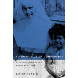 Au Risque De La Conversion: L'experience Quebecoise De La Mission Au XXe Siecle (1945–1980)