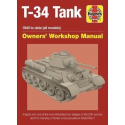 T-34 Tank Owners' Workshop Manual: Insights into one of the most influential tank designs of the 20th century and the mainstay of Soviet armoured units in the Second World War