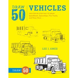 Draw 50 Vehicles: The Step-by-Step Way to Draw Speedboats, Spaceships, Fire Trucks, and Many More...