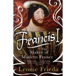 Francis I: The Maker of Modern France