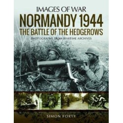Normandy 1944: The Battle of the Hedgerows: Rare Photographs from Wartime Archives
