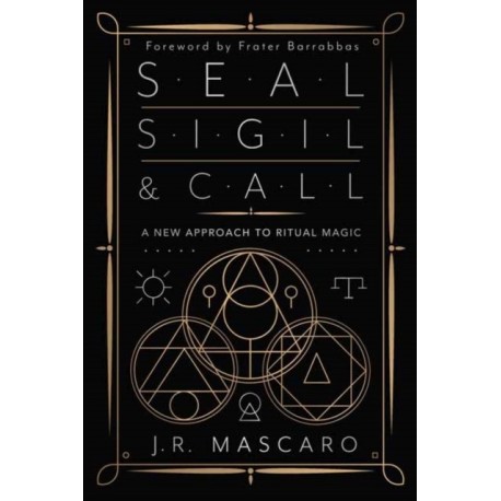 Seal, Sigil & Call: A New Approach to Ritual Magic