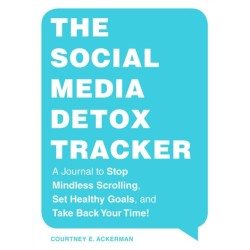 The Social Media Detox Tracker: A Journal to Stop Mindless Scrolling, Set Healthy Goals, and Take Back Your Time!