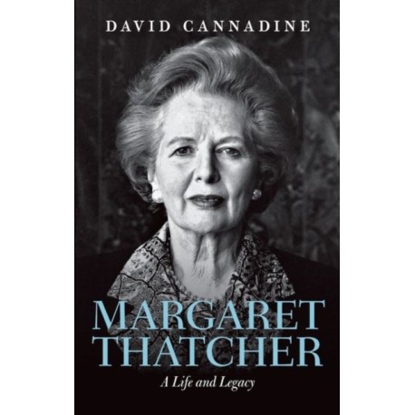 Margaret Thatcher: A Life and Legacy