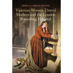 Victorian Women, Unwed Mothers and the London Foundling Hospital