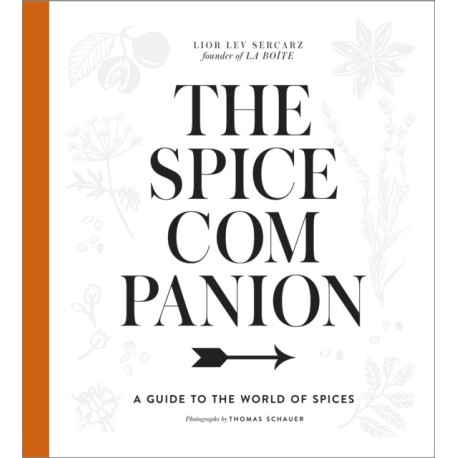The Spice Companion: A Guide to the World of Spices: A Cookbook
