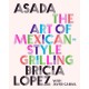 Asada: The Art of Mexican-Style Grilling