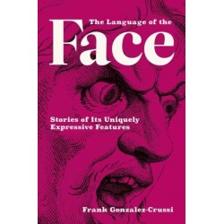 The Language of the Face: Stories of Its Uniquely Expressive Features