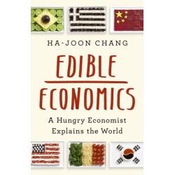 Edible Economics : A Hungry Economist Explains the World: A Hungry Economist Explains the World
