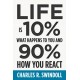 Life Is 10% What Happens to You and 90% How You React: Cultivating Inner Strength and Embracing Hope When Life is Not What You Expected