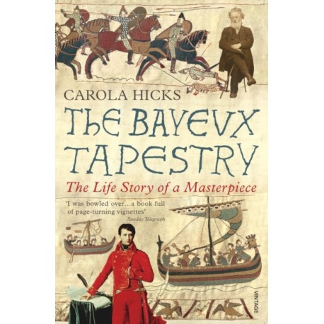 The Bayeux Tapestry: The Life Story of a Masterpiece