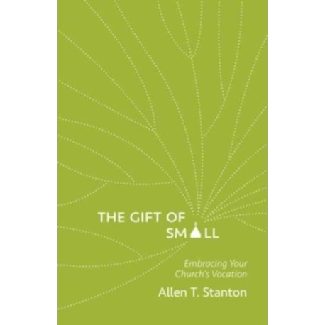 The Gift of Small: Embracing Your Church’s Vocation