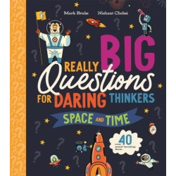 Really Big Questions For Daring Thinkers: Space and Time: Over 40 mind-bending facts